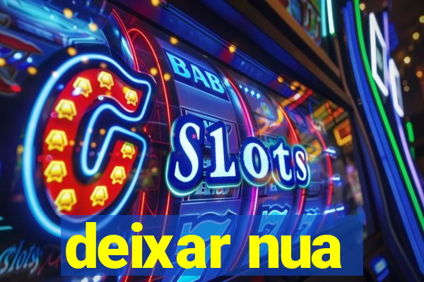 deixar nua